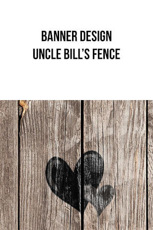 Banner Designs – Uncle Bill’s Fence